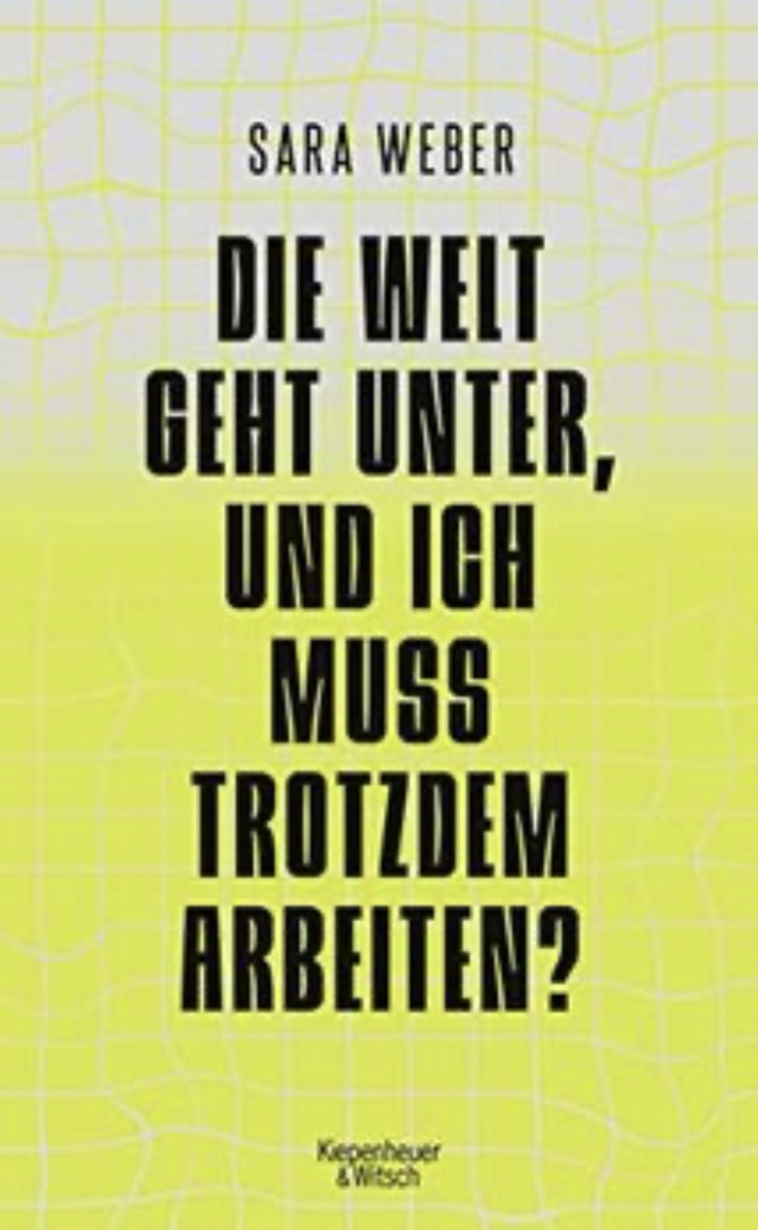 „Die Welt geht unter, und ich muss trotzdem arbeiten“ von Sara Weber