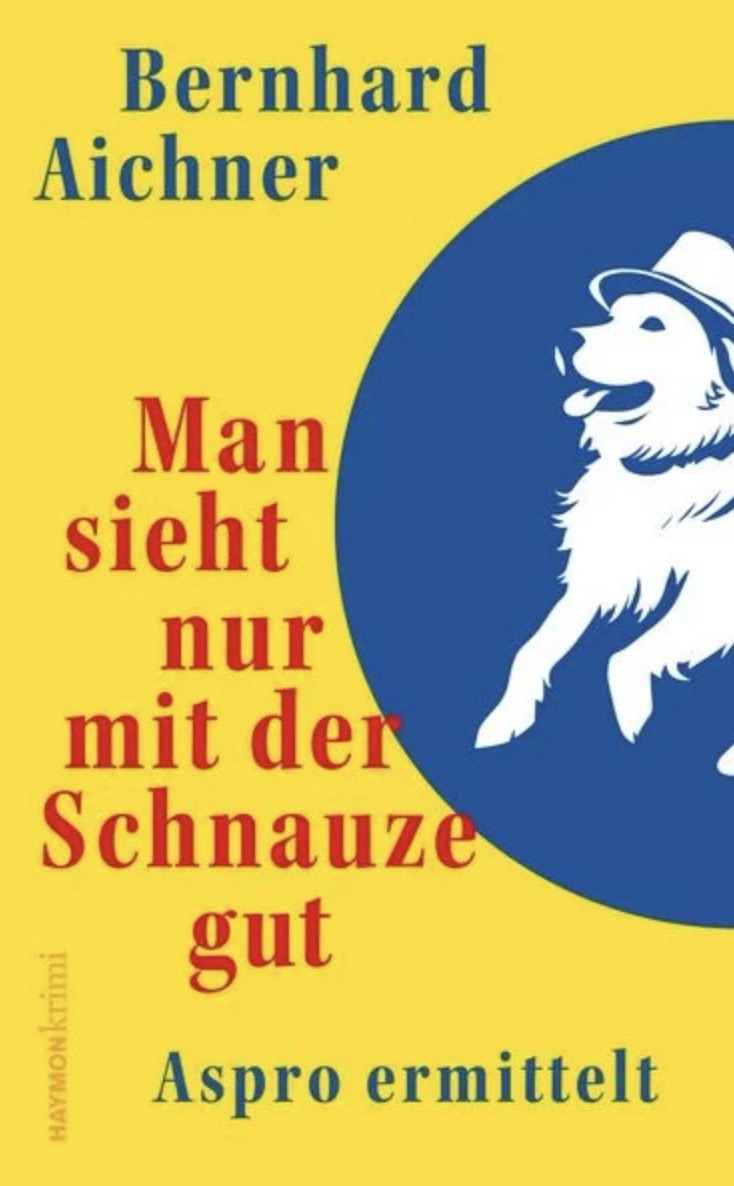 „Man sieht nur mit der Schnauze gut“ von Bernhard Aichner