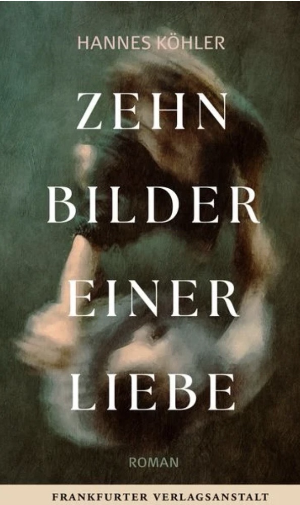 „Zehn Bilder einer Liebe“ von Hannes Köhler